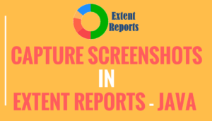 CAPTURE SCREENSHOTS IN EXTENT REPORTS - JAVA