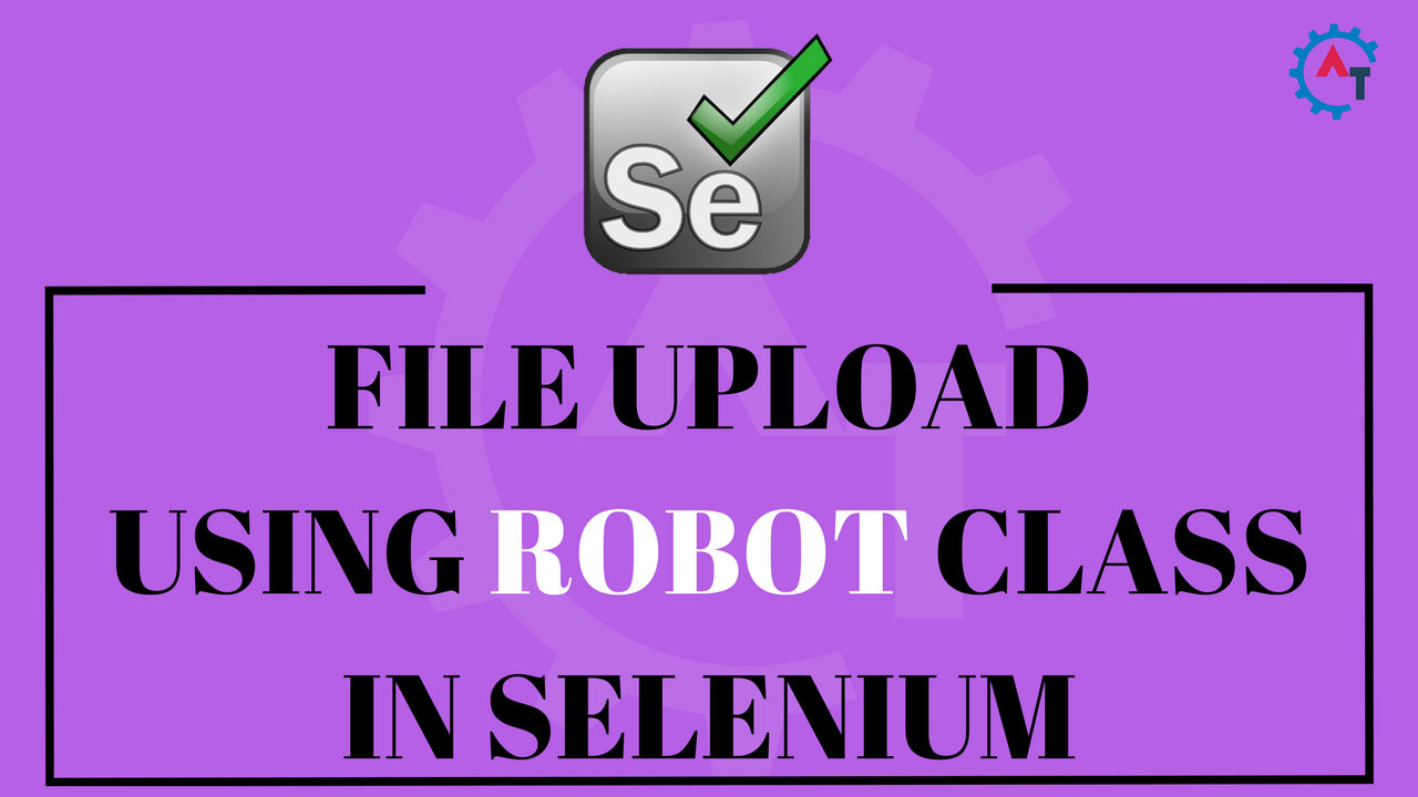 FILE UPLOAD USING ROBOT CLASS IN SELENIUM